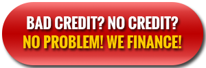 Bad credit? No credit? No problem! We finance!